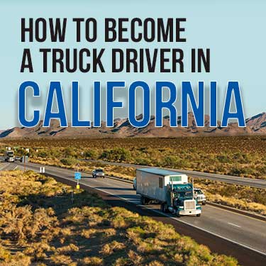 how-to-become-a-truck-driver-in-california