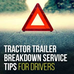 Tractor Trailer Breakdown Service Tips for Drivers