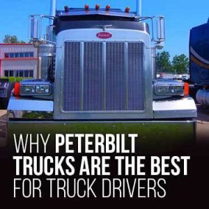 Why Peterbilt Trucks Are the Best for Truck Drivers