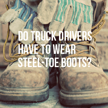 do-truckers-have-to-wear-steel-toe-boots