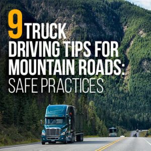 9 Truck Driving Tips For Mountain Roads: Safe Practices