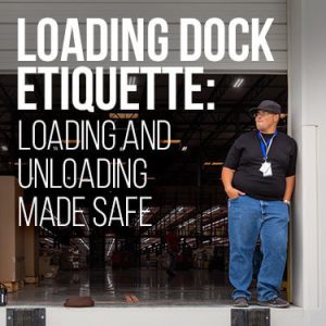 Loading Dock Etiquette: Loading and Unloading Made Safe